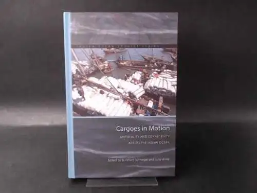 Schnepel, Burkhard (Ed.): Cargoes in Motion. Materiality and Connectivity Across the Indian Ocean. 
