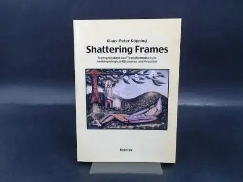 Köpping, Klaus-Peter: Shattering frames. Transgressions and transformations. 
