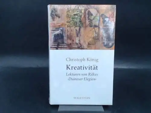 König, Christoph: Kreativität. Lektüren von Rilkes "Duineser Elegien". 