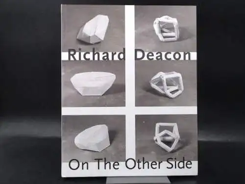 Deacon, Richard: On The Other Side. 
