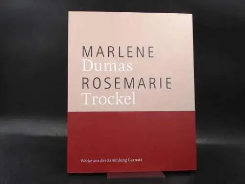 Stadt Karlsruhe - Städtische Galerie (Hg.): Marlene Dumas, Rosemarie Trockel. Werke aus der Sammlung Garnatz. 