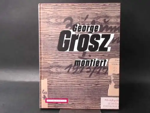 Möckel, Birgit (Hg.): George Grosz montiert. Collagen 1917-1958. 