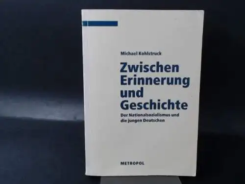 Kohlstruck, Michael: Zwischen Erinnerung und Geschichte. Der Nationalsozialismus und die jungen Deutschen. 