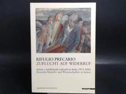 Gleiss, Marita (Red.): Rifugio Precario/Zuflucht auf Widerruf. Artisti intellettuali tedeschi in Italia/1933-1945/Deutsche Künstler und Wissenschaftler in Italien. 