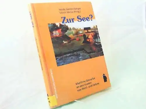 Gerstenberger, Heide (Herausgeberin) und Ulrich Welke (Herausgeber): Zur See? Maritime Gewerbe an den Küsten von Nord- und Ostsee. 