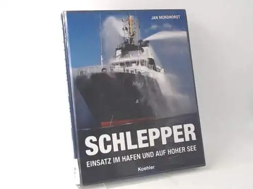 Mordhorst, Jan: Schlepper. Einsatz im Hafen und auf hoher See. 