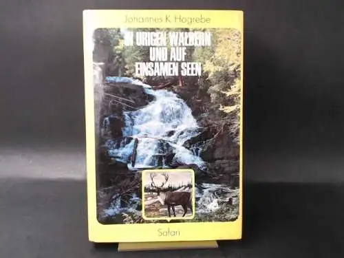 Hogrebe, Johannes K: In urigen Wäldern und auf einsamen Seen. Jagdfahrten in kanadischen Revieren. 