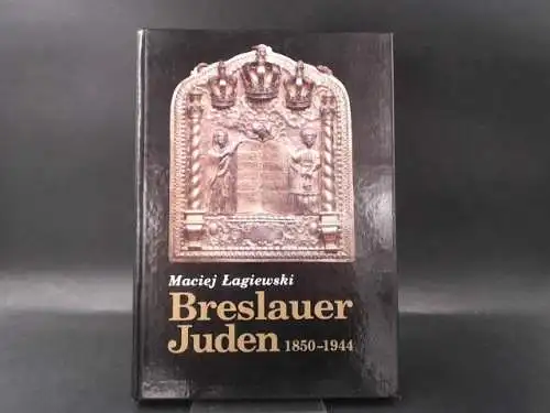 Lagiewski, Maciej: Breslauer Juden. 1850-1944. 