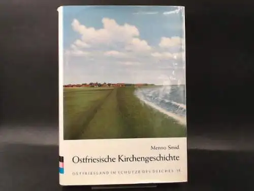 Smid, Menno: Ostfriesische Kirchengeschichte. Ostfriesland im Schutze des Deichs Band VI. 