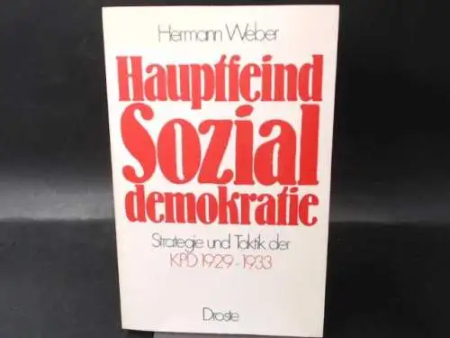 Weber, Hermann: Hauptfeind Sozialdemokratie. Strategie und Taktik der KPD 1929 - 1933. 