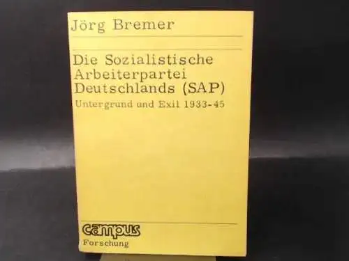 Bremer, Jörg: Die Sozialistische Arbeiterpartei Deutschlands (SAP). Untergrund und Exil. 