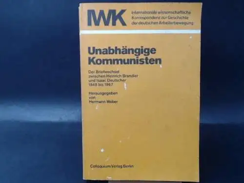 Weber, Hermann (Hg.): Unabhängige Kommunisten. Der Briefwechsel zwischen Heinrich Brandler und Isaac Deutscher. 