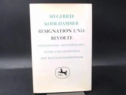 Kohlhammer, Siegfried: Resignation und Revolte. Immermanns "Münchhausen": Satire und Zeitroman. 