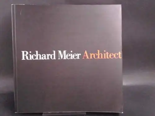 Frampton, Kenneth: Richard Meier. Architect. 1985/1991. 