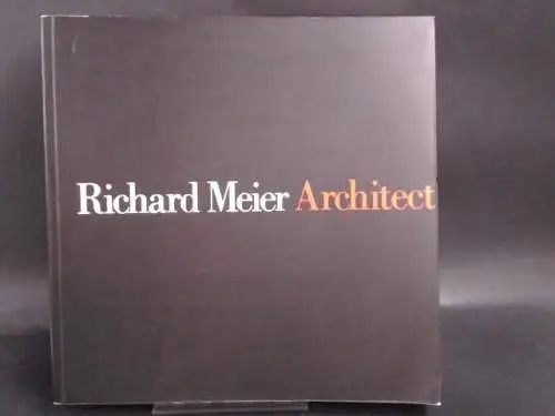 Frampton, Kenneth: Richard Meier. Architect. 1985/1991.