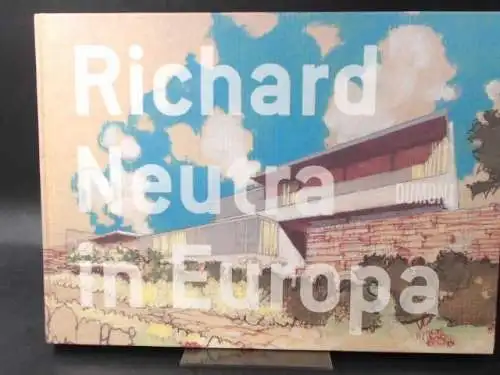 Leuschel, Klaus (Hg.): Richard Neutra in Europa. Bauten und Projekte 1960-1970. 