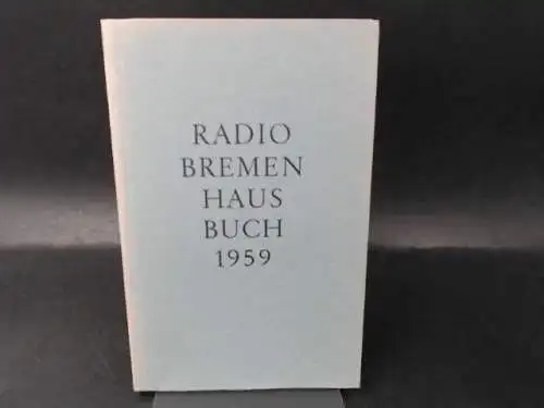 Radio Bremen (Hg.): Radio Bremen Hausbuch 1959. 