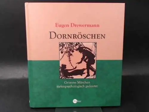 Drewermann, Eugen: Dornröschen. Grimms Märchen tiefenpsychologisch gedeutet. 