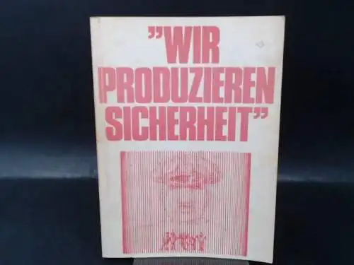 Komitee "Solidarität mit Chile" Westberlin (Hg.): Wir produzieren Sicherheit. Zur Rolle des Militärs Chile USA Nato BRD. Beiträge zu einer Strategie der Linken.