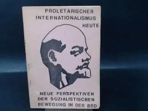 Internationalismus und Spätkapitalismus-Analyse (ISKA)-Kollektiv: Proletarischer Internationalismus heute. Neue Perpektiven der Sozialistischen Bewegung in der BRD. 