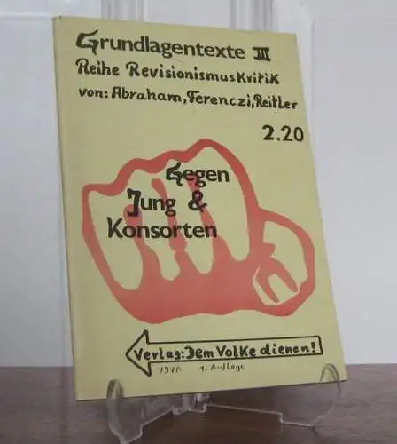 Abraham , Ferenczi und  Reitler: Gegen Jung & Konsorten. [Grundlagentexte III. Reihe RevisionismusKritik]. 