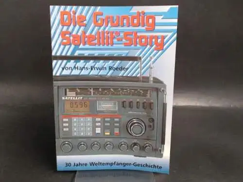 Roeder, Hans-Erwin: Die Grundig-Satellit-Story. 30 Jahre Weltempfänger-Geschichte. 