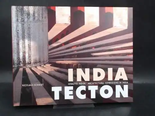 Schmidt, Nicolaus: India Tecton. Gebautes Indien/Architectural Expressions in India. 