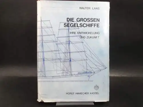 Laas, Walter: Die grossen Segelschiffe. Ihre Entwickelung und Zukunft. 