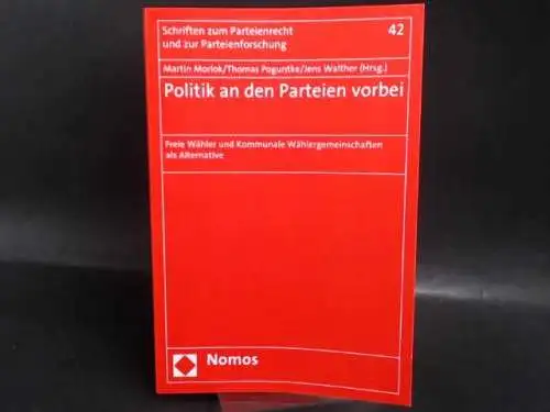 Morlok, Martin (Hg.): Politik an den Parteien vorbei. Freie Wähler und kommunale Wählergemeinschaften als Alternative. 