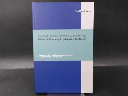 Hettling, Manfred (Hg.): Menschenformung in religiösen Kontexten. Visionen von der Veränderbarkeit des Menschen vom Mittelalter bis zur Gegenwart. 