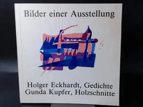 Eckhardt, Holger: Bilder einer Ausstellung. Holger Eckhardt, Gedichte. Gunda Kupfer, Holzschnitte. 