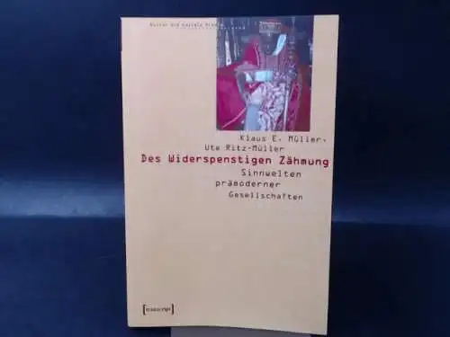 Müller, Klaus E: Des Widerspenstigen Zähmung. Sinnwelten prämoderner Gesellschaften. 