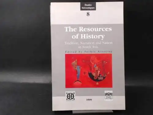 Assayag, Jackie (Ed.): The Resources of History/Les ressources de l´histoire. Tradition, Narration and Nation in South Asia/Tradition, narration et nation en Asie du Sud. 