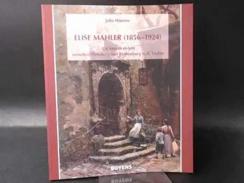 Hümme, Julia: Elise Mahler (1856 - 1924). Ein Künstlerleben zwischen Flensburg und Rothenburg o. d. Tauber. 