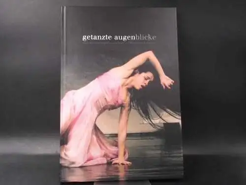 Kaufmann, Ursula: Getanzte Augenblicke. Ursula Kaufmann fotografiert Pina Bausch und das Tanztheater Wuppertal. 