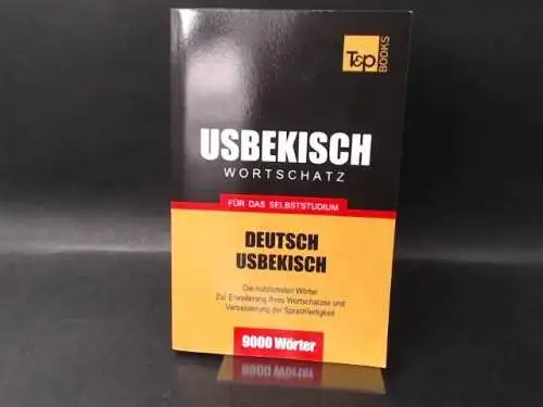 Taranov, Andrey: Usbekisch Wortschatz für das Selbststudium. [Usbekischer Wortschatz für das Selbststudium] Deutsch-Usbekisch. Die nützlichsten Wörter zur Erweiterung ihres Wortschatzes und Verbesserung der Sprachfertigkeit. 9000 Wörter. 