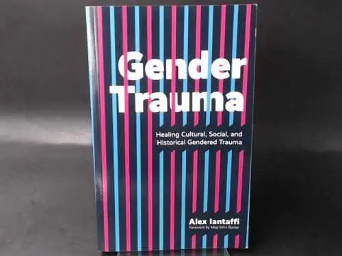 Iantaffi, Alex: Gender Trauma. Healing Cultural, Social, and Historical Gendered Trauma. 