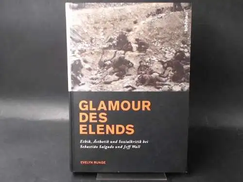 Runge, Evelyn: Glamour des Elends. Ethik, Ästhetik und Sozialkritik bei Sebastiáo Salgado und Jeff Wall. 