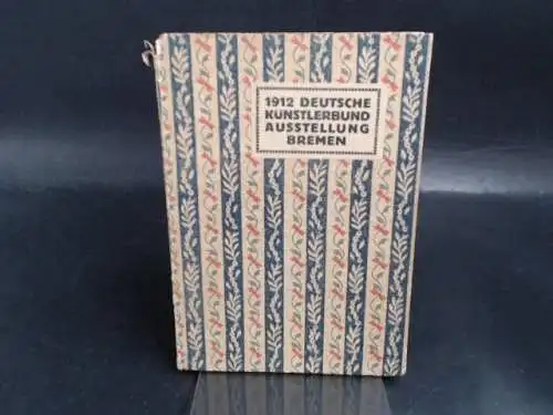 Deutscher Künstlerbund (Hg.): Grosse Ausstellung in der Kunsthalle Bremen 1912. 1. Februar - 31. März. Außentitel: 1912 - Deutsche Künstlerbund Ausstellung Bremen. 