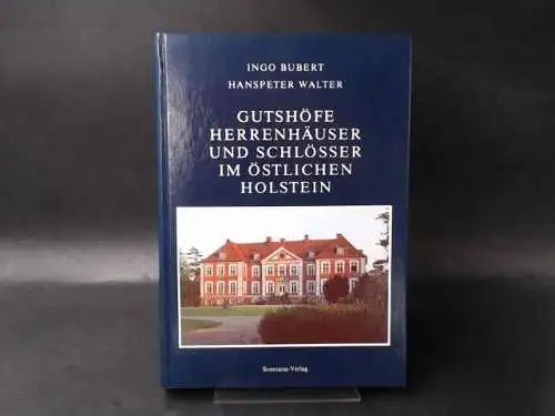 Bubert, Ingo und Hanspeter Walter: Gutshöfe, Herrenhäuser und Schlösser im östlichen Holstein. 