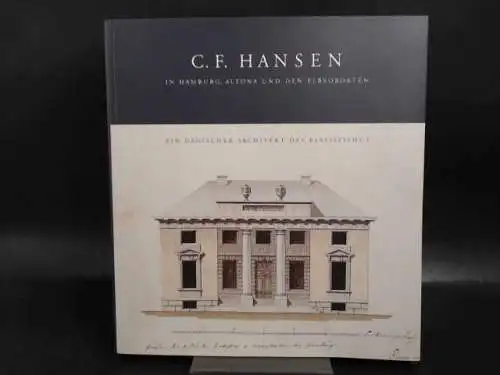 Hansen, Christian Frederik (Ill.) und Bärbel Hedinger (Hg.): C. F. Hansen in Hamburg, Altona und den Elbvororten. Ein dänischer Architekt des Klassizismus. 