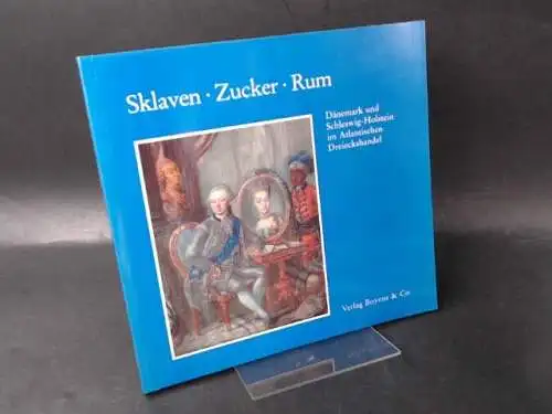 Lohmeier, Dieter (Hg.): Sklaven   Zucker   Rum. Dänemark und Schleswig Holstein im atlantischen Dreieckshandel. Ausstellung der Schleswig Holsteinischen Landesbibliothek, 20. Februar bis.. 