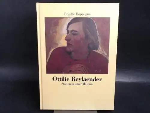 Doppagne, Brigitte, Ottilie Reylaender und  Worpsweder Kunsthalle (Hg.): Ottilie Reylaender. Stationen einer Malerin. 