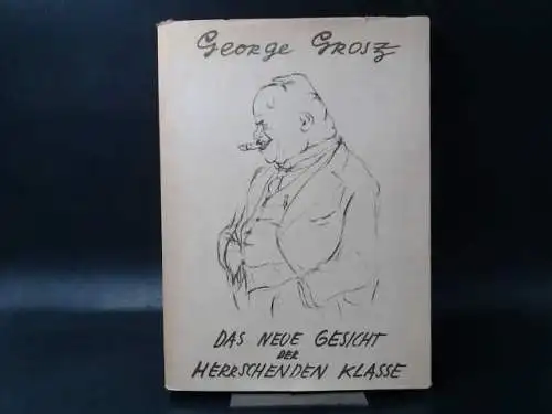 Grosz, George: Das neue Gesicht der herrschenden Klasse. 60 neue Zeichnungen. 