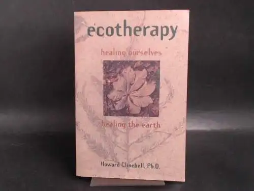 Clinebell, Howard: Ecotherapy - Healing Ourselves, Healing the Earth. 