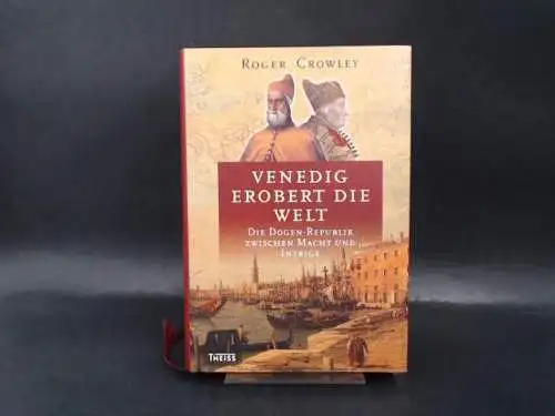 Crowley, Roger: Venedig erobert die Welt. Die Dogen-Republik zwischen Macht und Intrige. Aus dem Englischen übersetzt von Hans Freundl und Heike Schlatterer. 