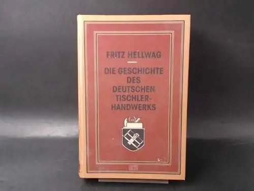 Hellwag, Fritz: Die Geschichte des deutschen Tischlerhandwerks. Vom 12. bis zum Beginn des 20. Jahrhunderts. 