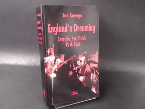 Savage, Jon: England`s dreaming. Anarchie, Sex Pistols, Punk Rock. 