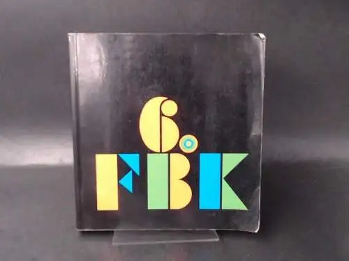 Freie Berliner Kunstausstellung e. V. (Hg.): 6. FBK - Freie Berliner Kunstausstellung 1976. 11. April - 9. Mai. 