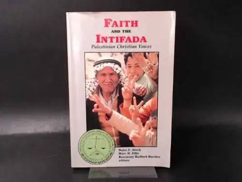 Ateek, Naim S. (Ed.), Marc H. Ellis (Ed.) and Rosemary Radford Ruether (Ed.): Faith and the Intifada. Palestinian Voices. 